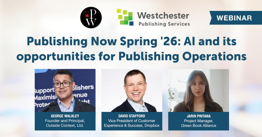 headshots, names and titles of the three panelists who spoke at the Publishing Now Spring 26 webinar hosted by Westchester Publishing Services on May 19, 2026